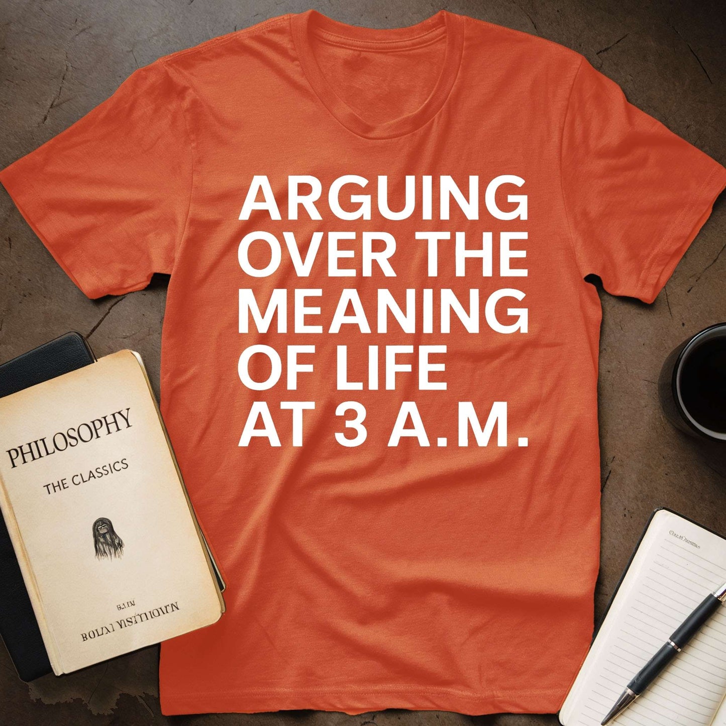 Arguing over the Meaning of Life at 3 A.M. T-Shirt