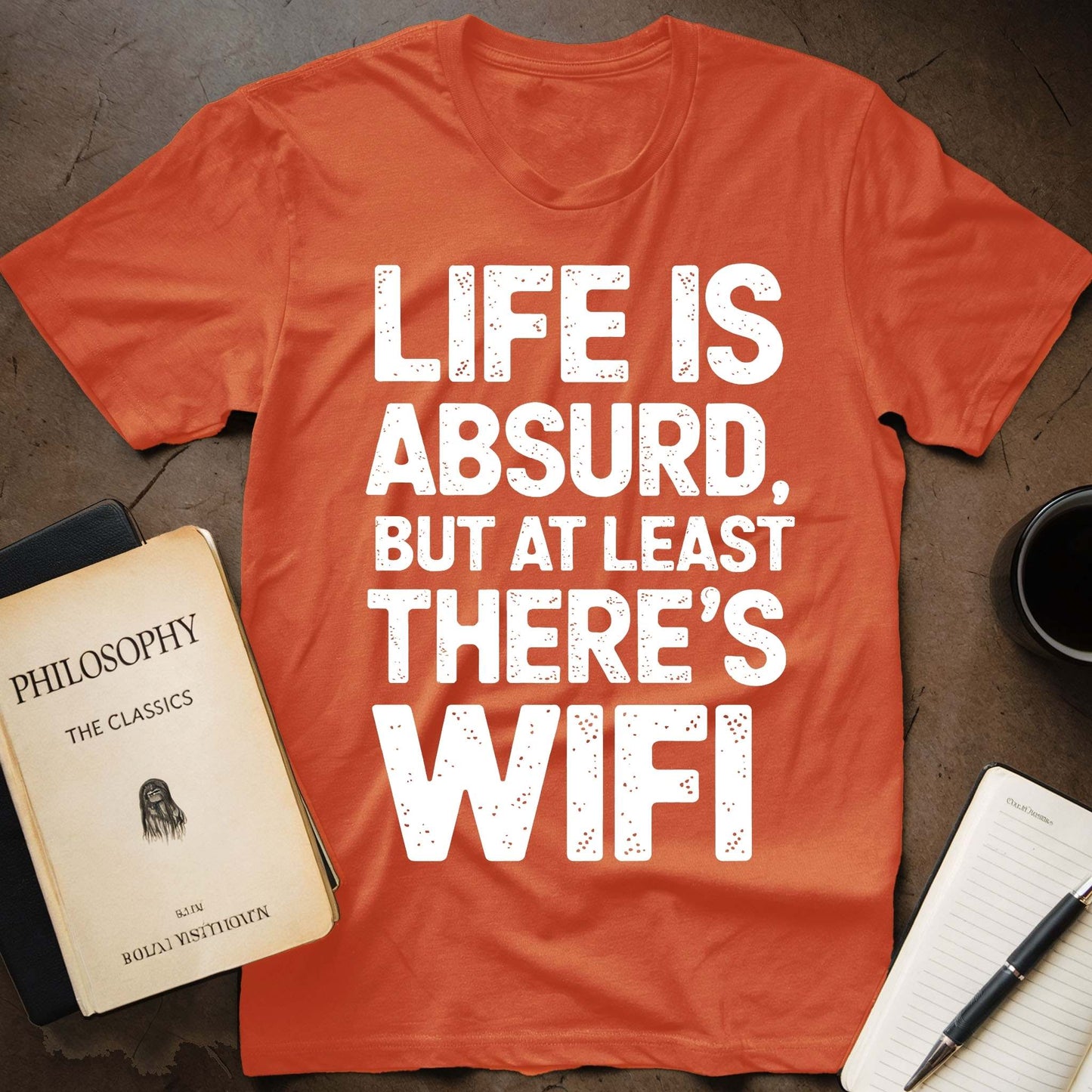 Life Is Absurd, But At Least There's WiFi T-Shirt