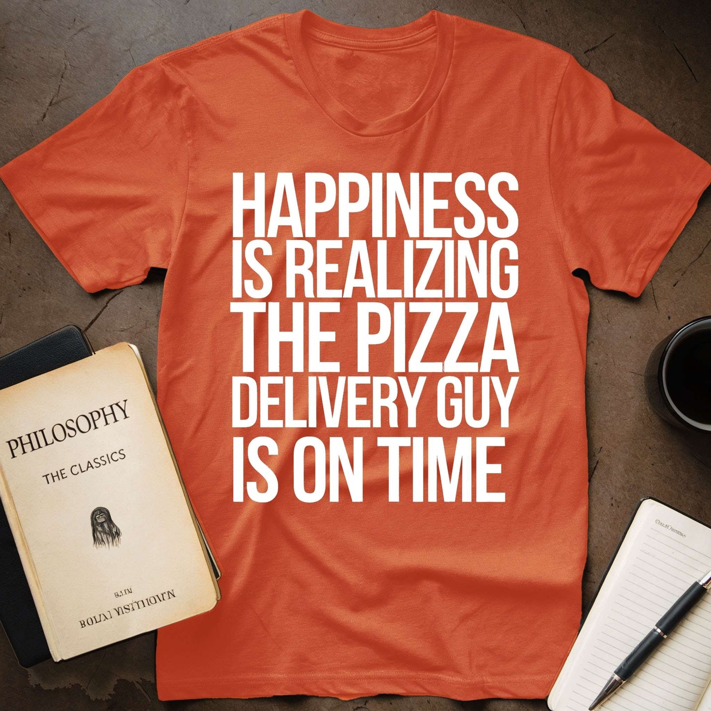 Happiness Is Realizing The Pizza Delivery Guy Is On Time T-Shirt