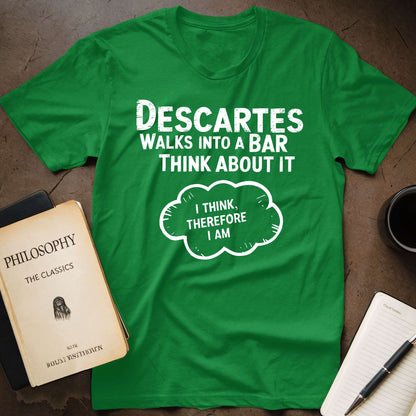 Descartes Walks Into A Bar Think About It I Think, Therefore I Am