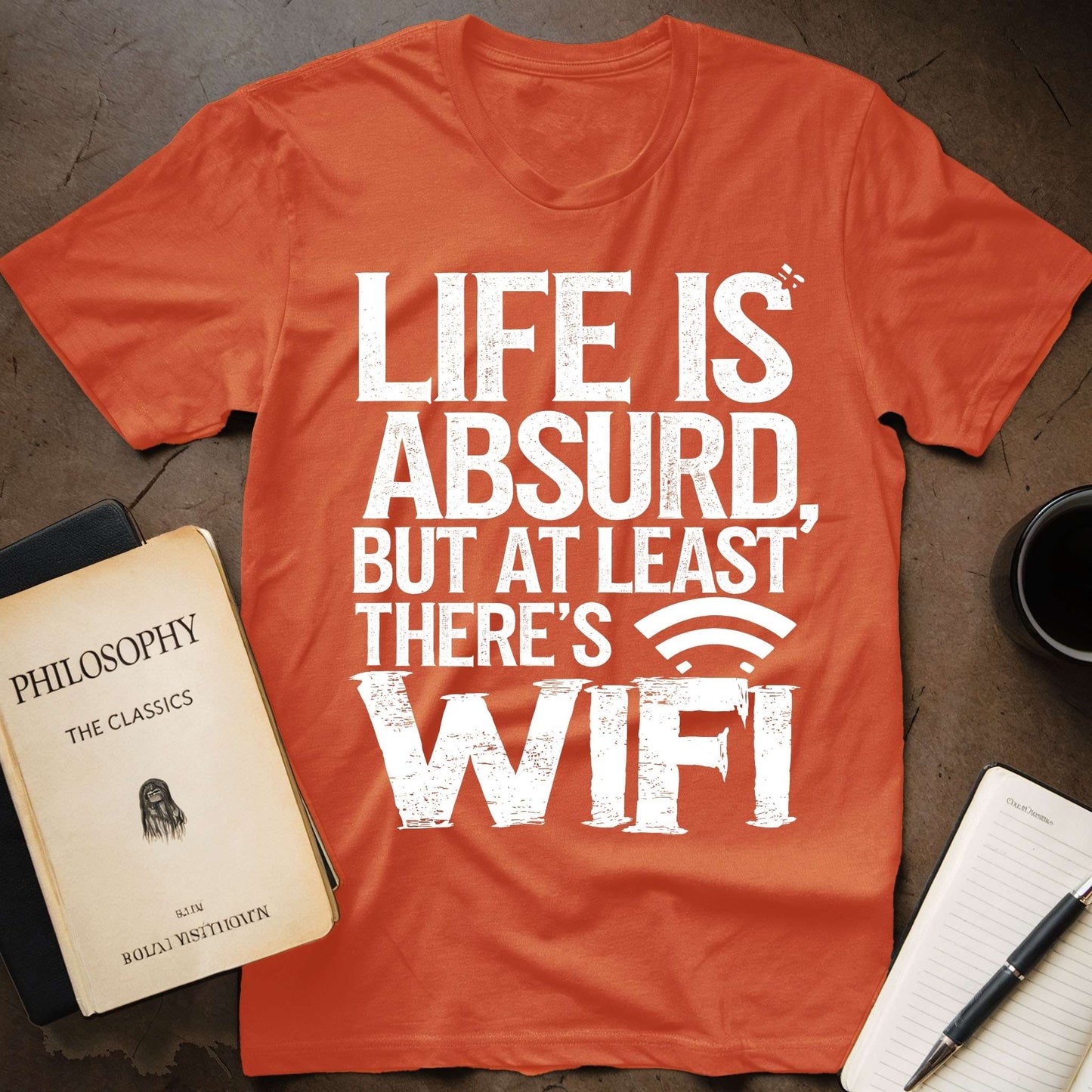 Life is absurd, but At least Thre's Wi-fi T-Shirt