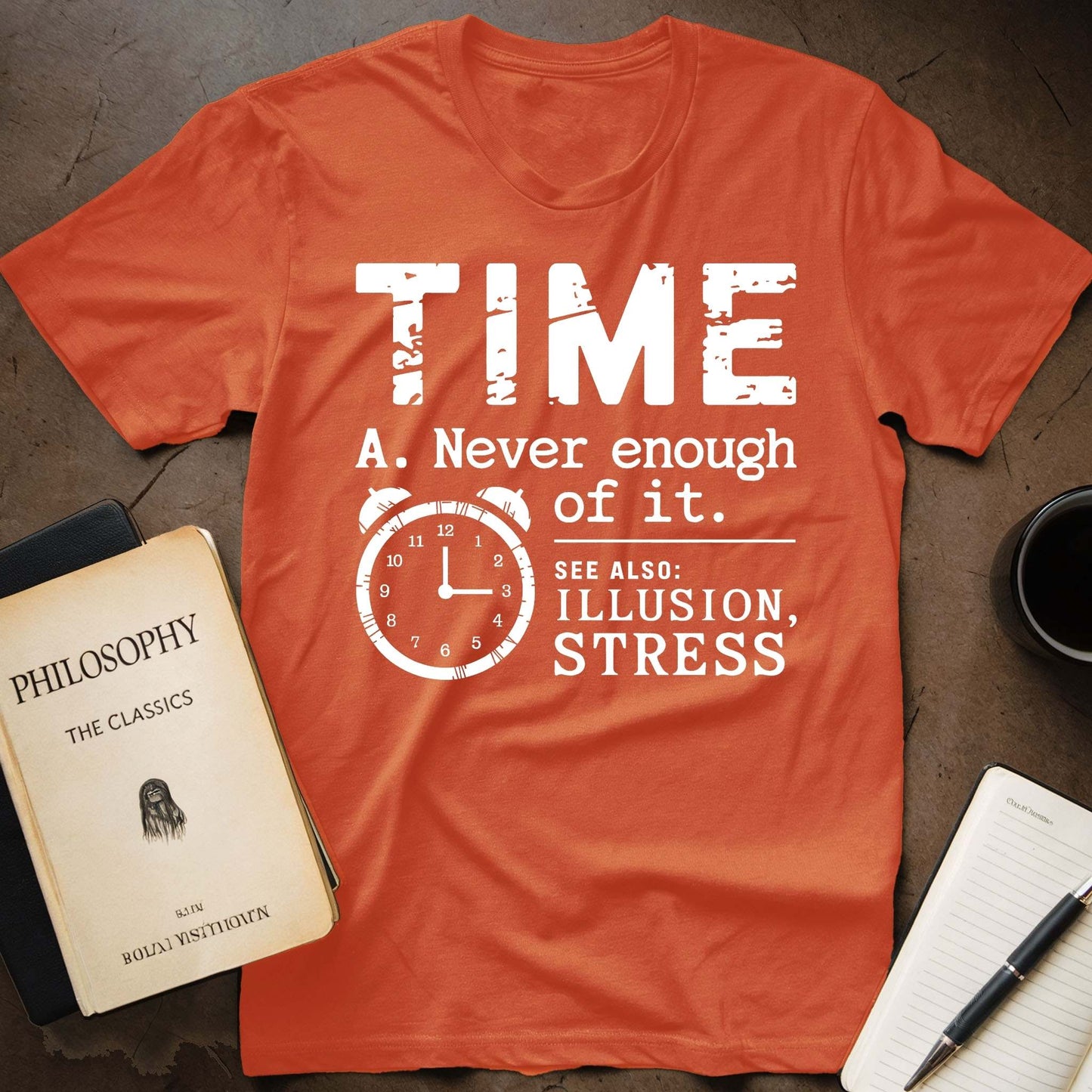 Time A. Never Enough Of It. See Also: Illusion, Stress T-Shirt