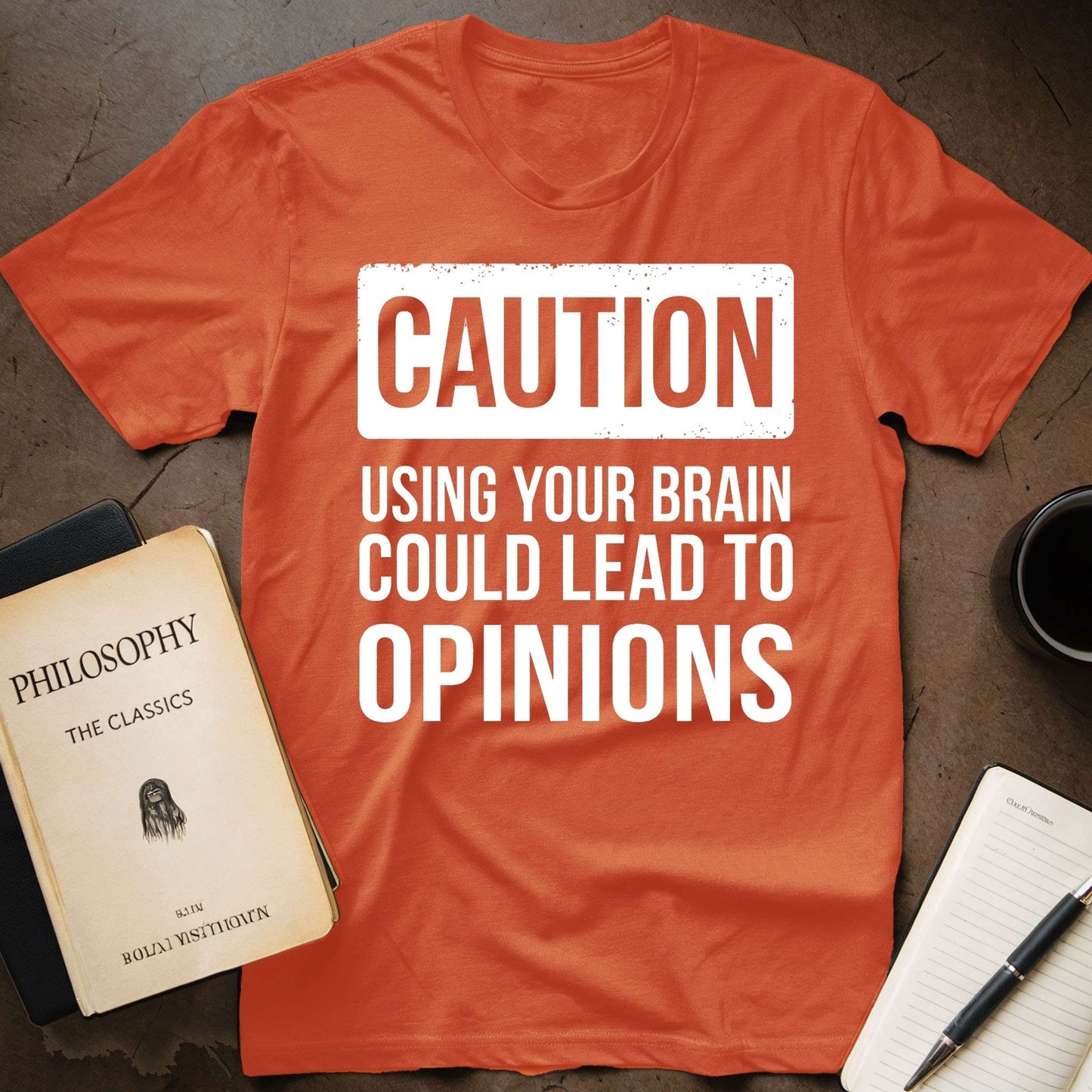 CAUTION: Using Your Brain Could Lead Opinions T-Shirt