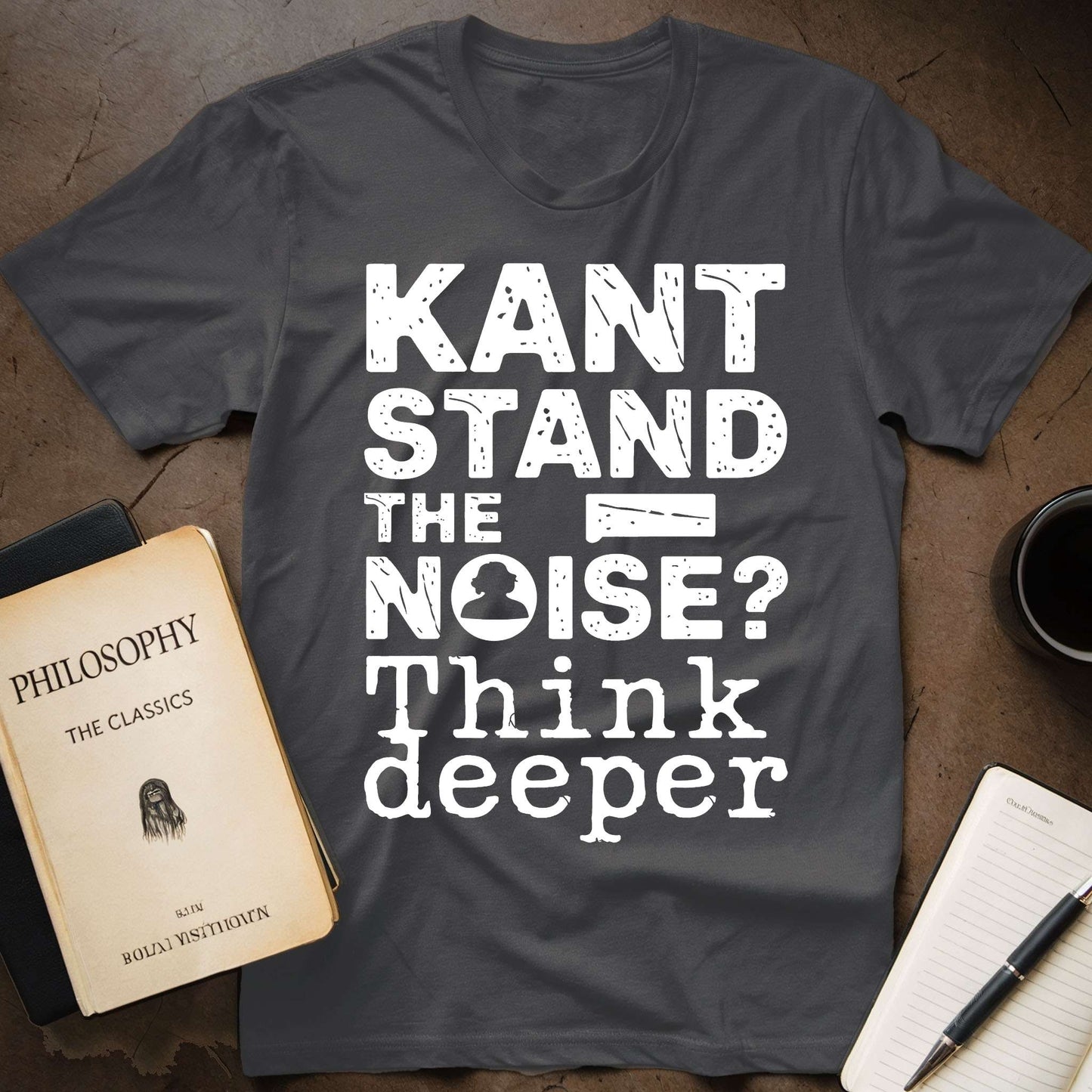 Kant Stand the Noise, Think Deeper T-Shirt