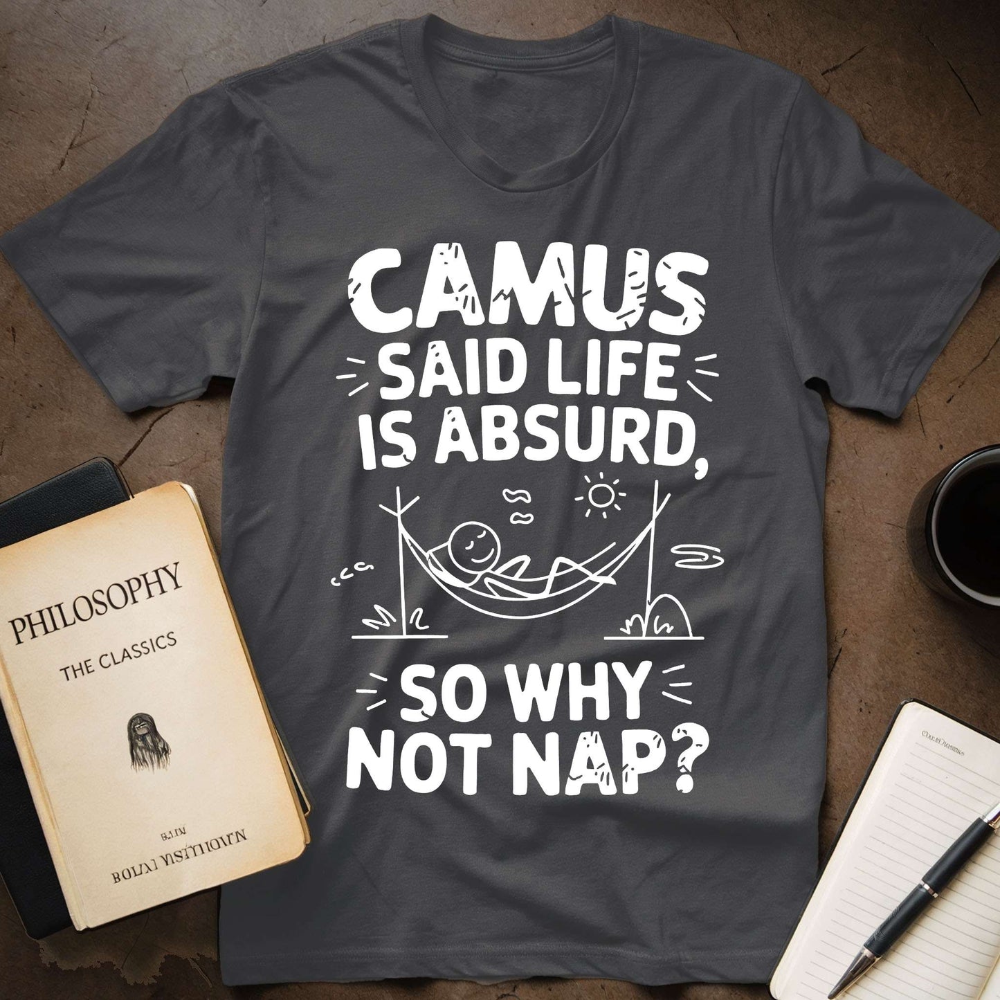 Camus Says: Life is Absurd So Why Not Nap T-Shirt