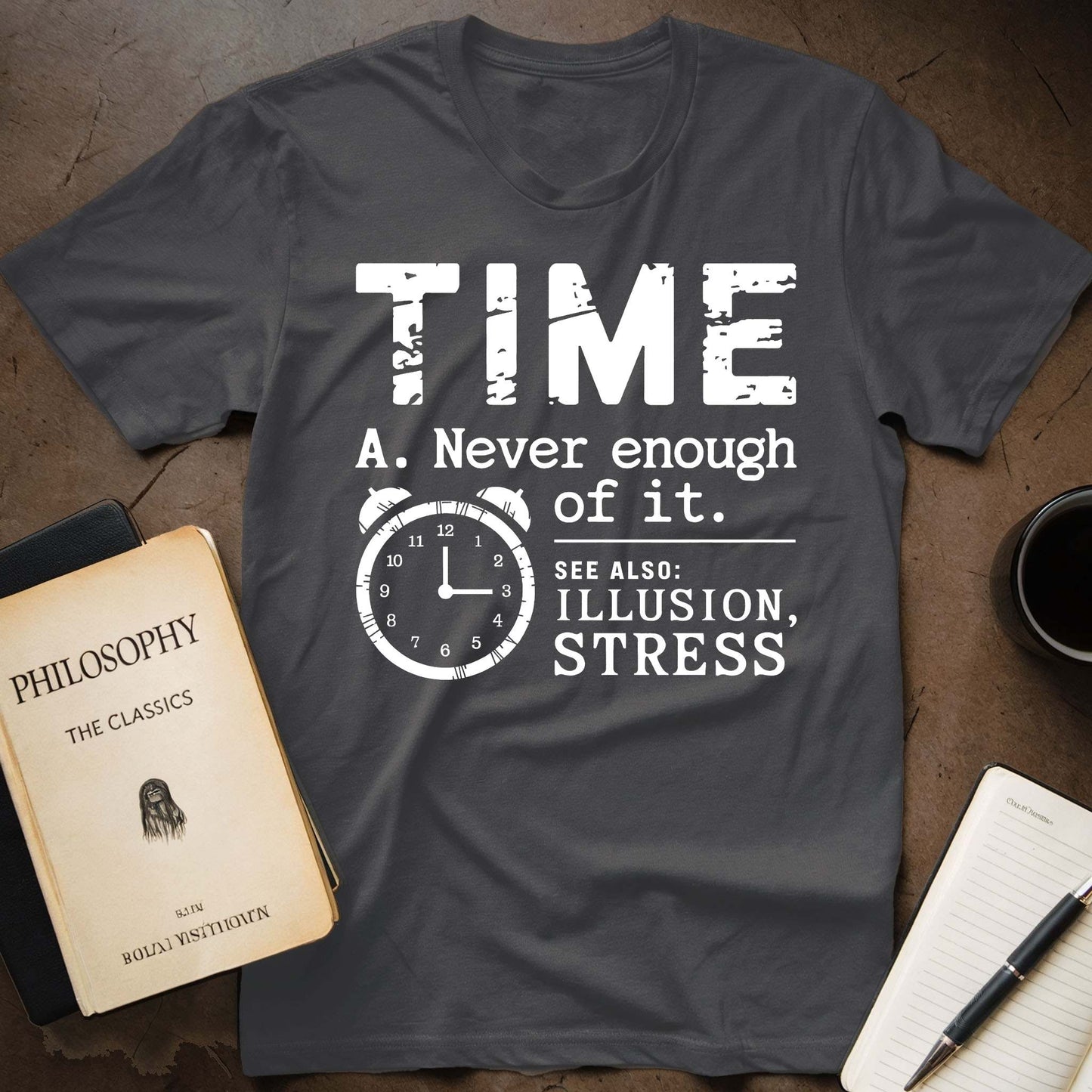 Time A. Never Enough Of It. See Also: Illusion, Stress T-Shirt