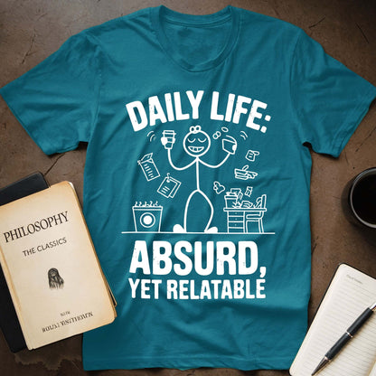 Daily Life: Absurd, Yet Relatable T-Shirt