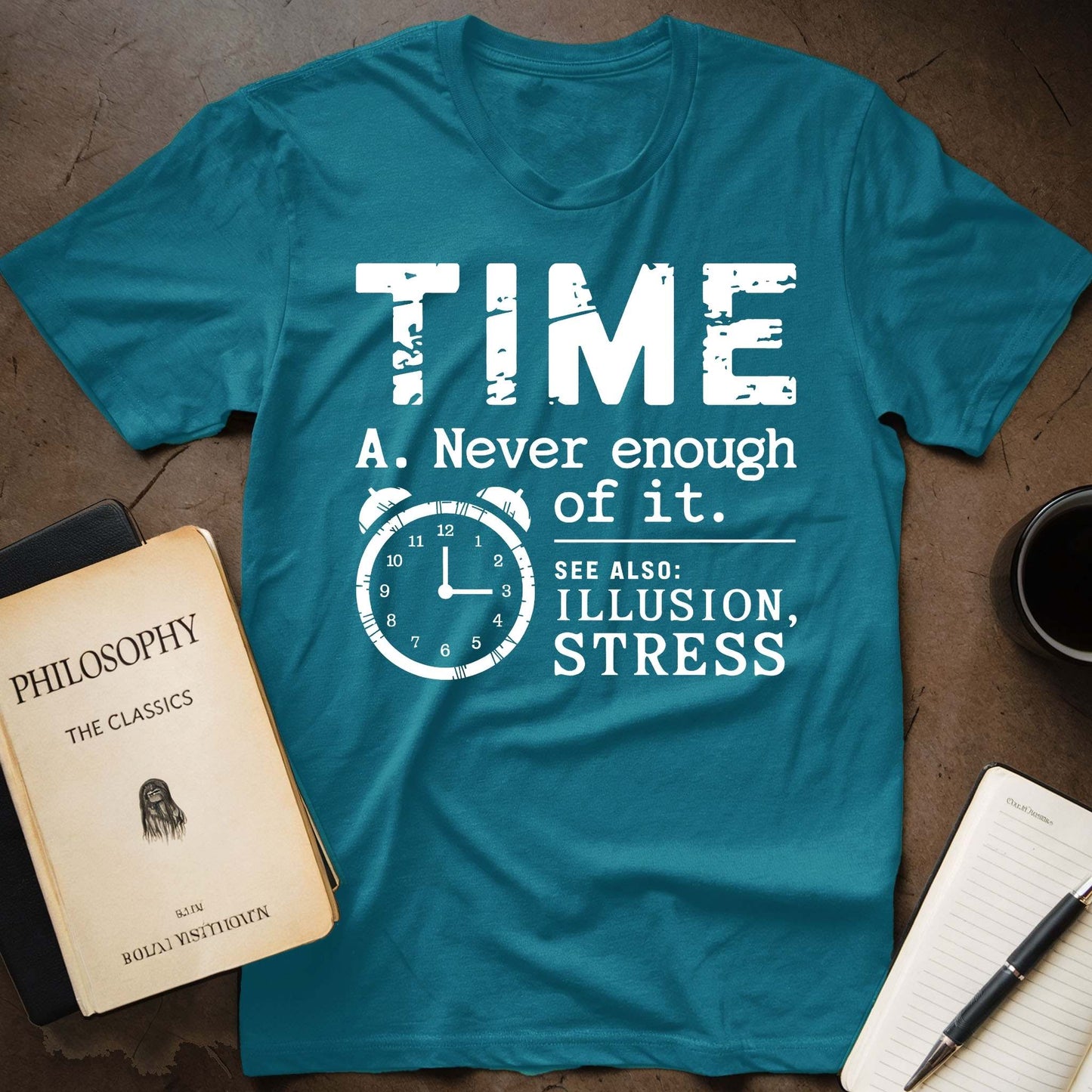 Time A. Never Enough Of It. See Also: Illusion, Stress T-Shirt