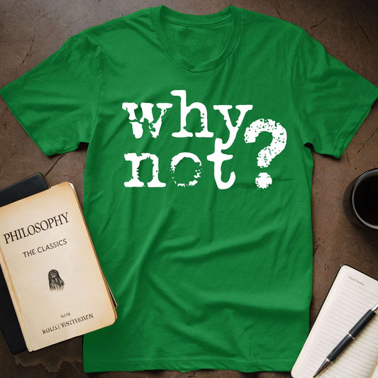 Why Not? T-Shirt