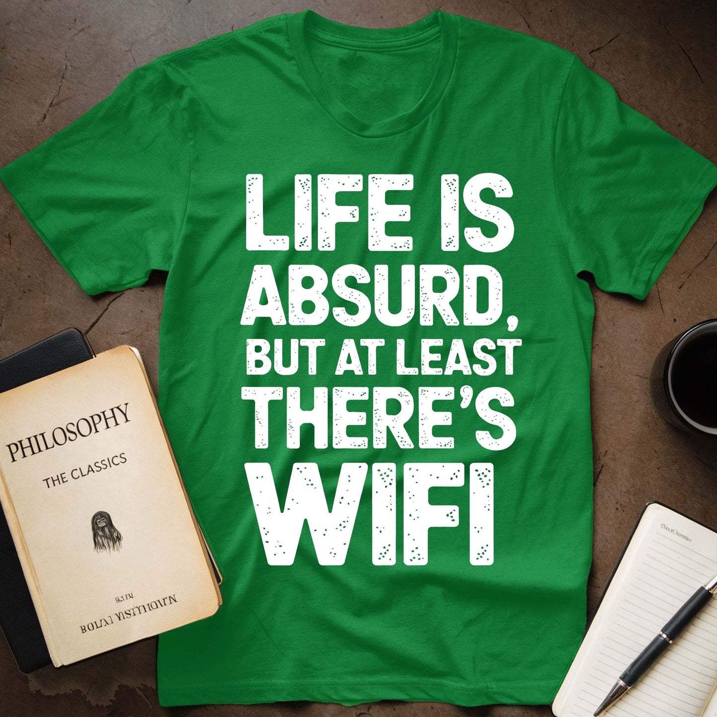 Life Is Absurd, But At Least There's WiFi T-Shirt