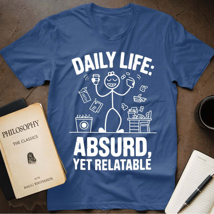 Daily Life: Absurd, Yet Relatable T-Shirt