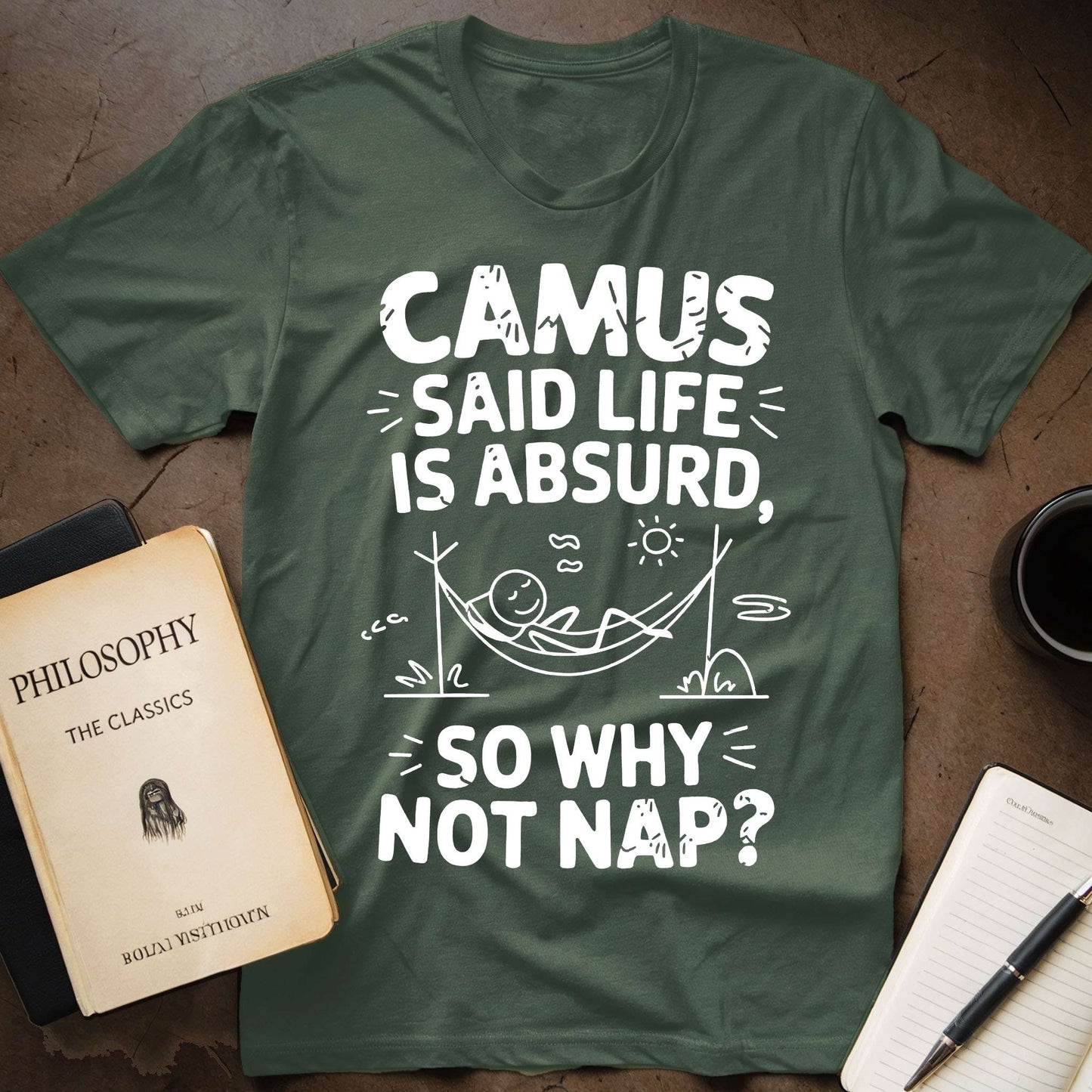 Camus Says: Life is Absurd So Why Not Nap T-Shirt