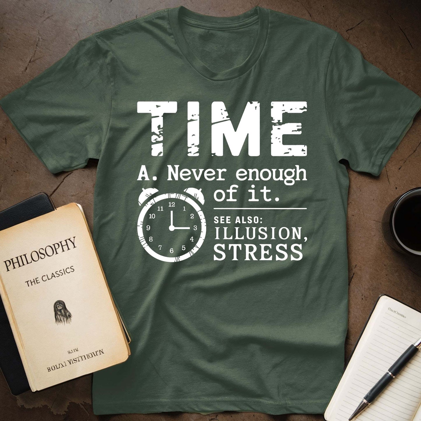 Time A. Never Enough Of It. See Also: Illusion, Stress T-Shirt