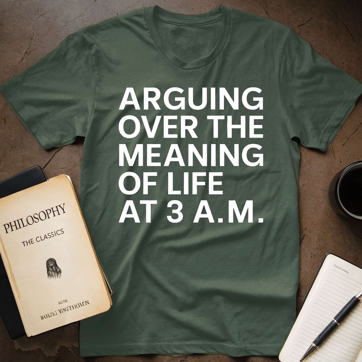 Arguing over the Meaning of Life at 3 A.M. T-Shirt