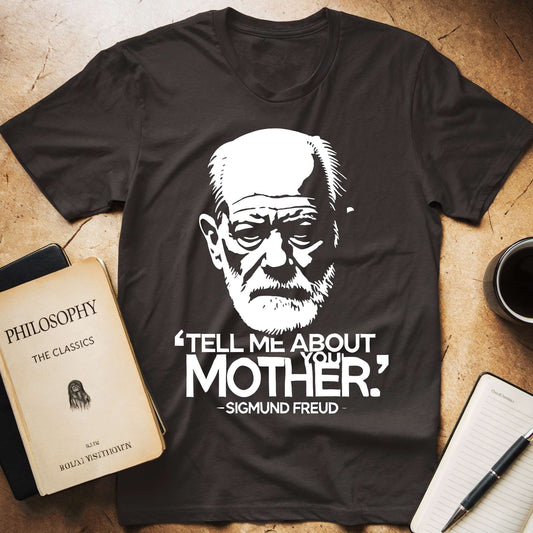 Sigmund Freud - Tell Me About Your Mother T-Shirt