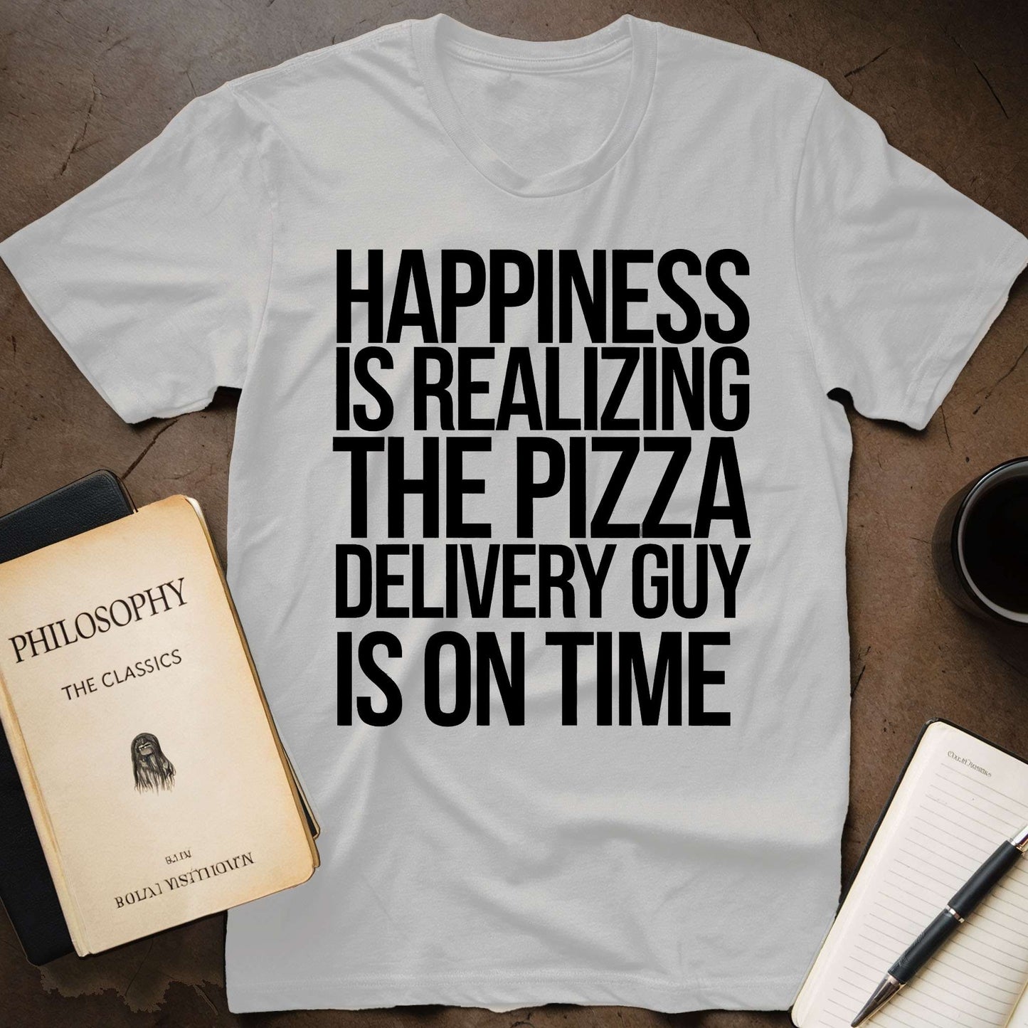 Happiness Is Realizing The Pizza Delivery Guy Is On Time T-Shirt