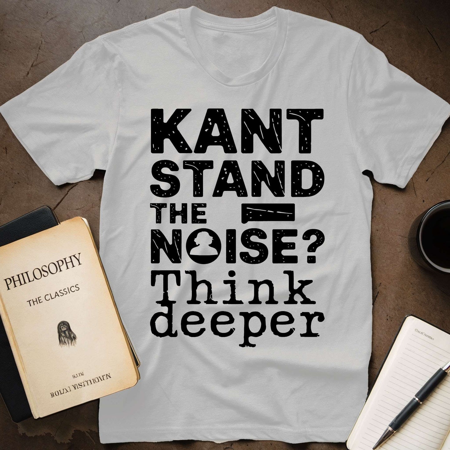 Kant Stand the Noise, Think Deeper T-Shirt