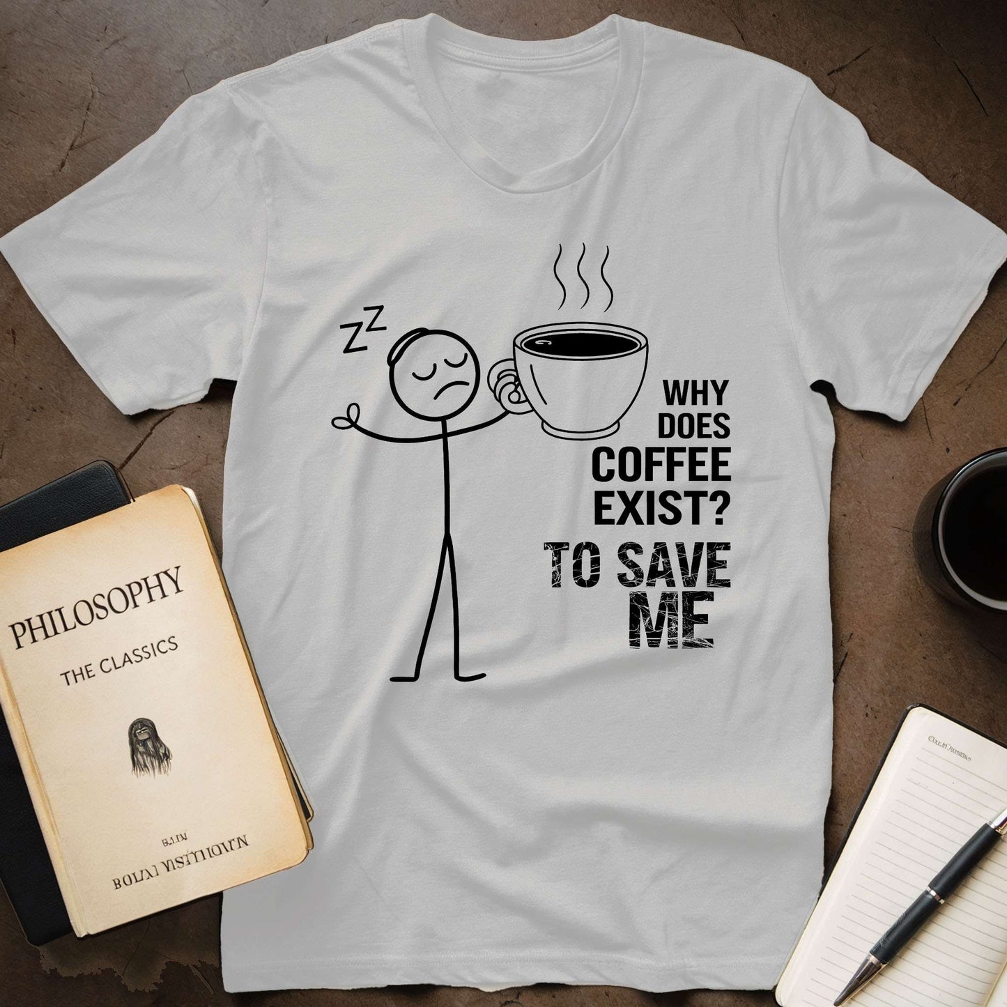 Why Does Coffee Exist? To Save Me T-Shirt