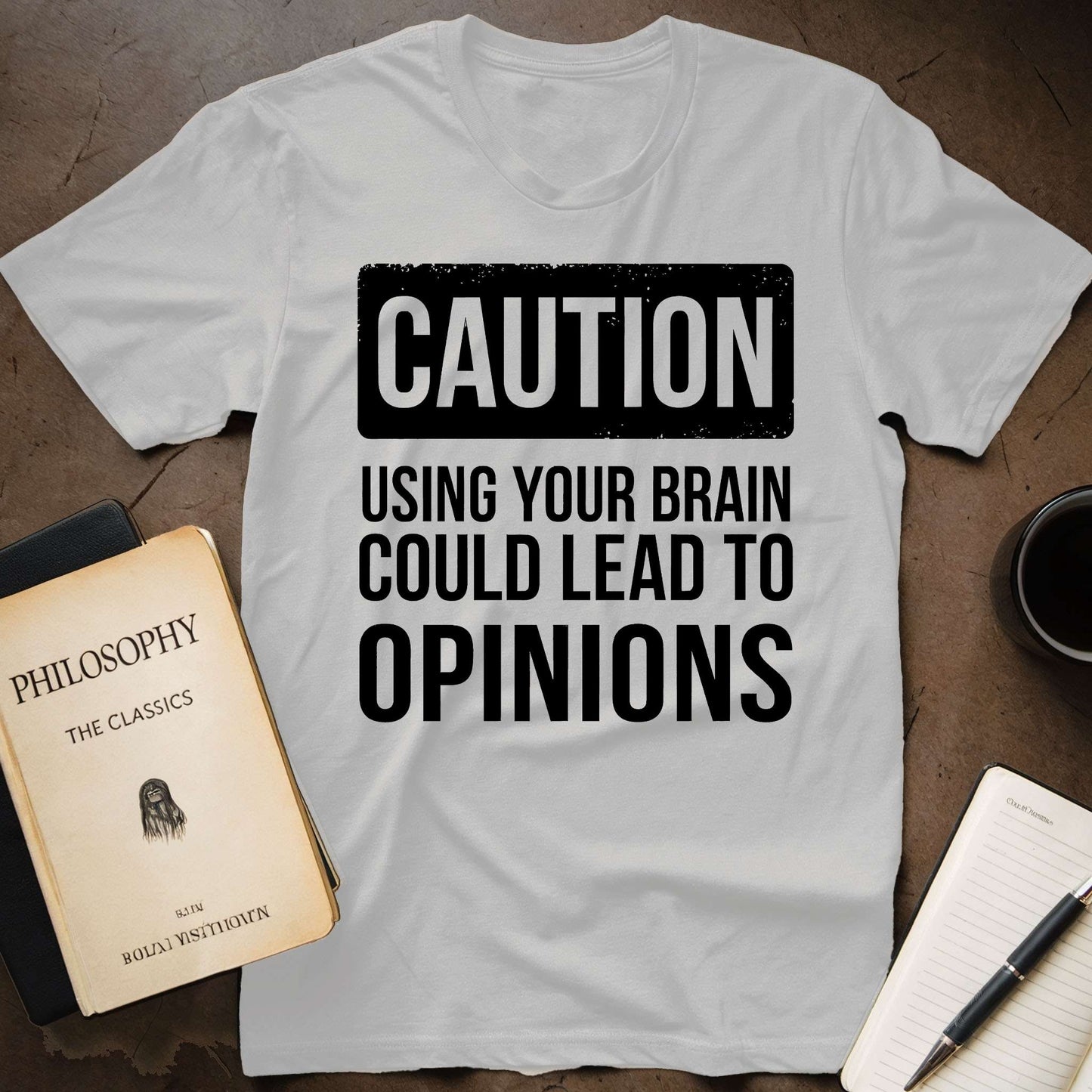 CAUTION: Using Your Brain Could Lead Opinions T-Shirt