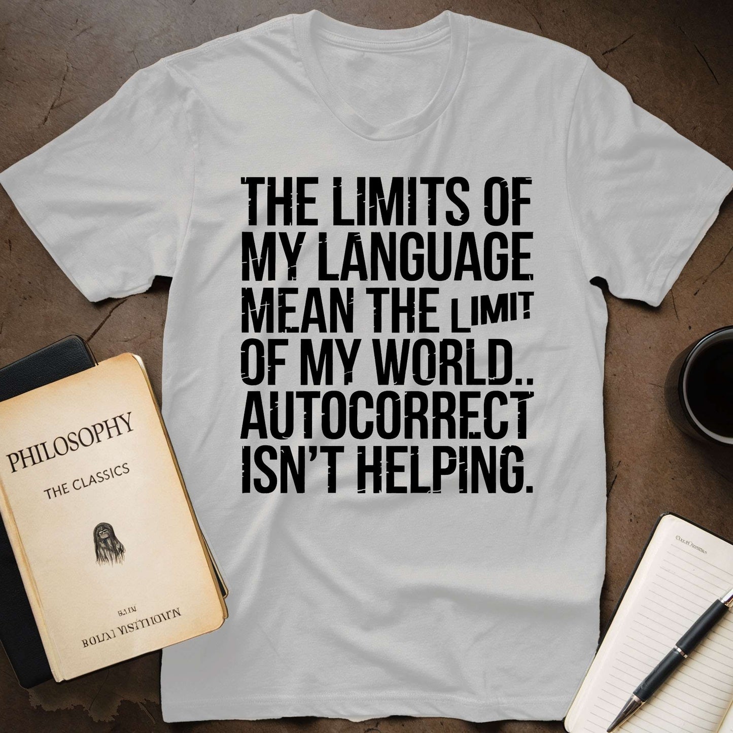 The Limits of My Language Mean the Limit of My  World. Autocorrect isn't Helping T-Shirt