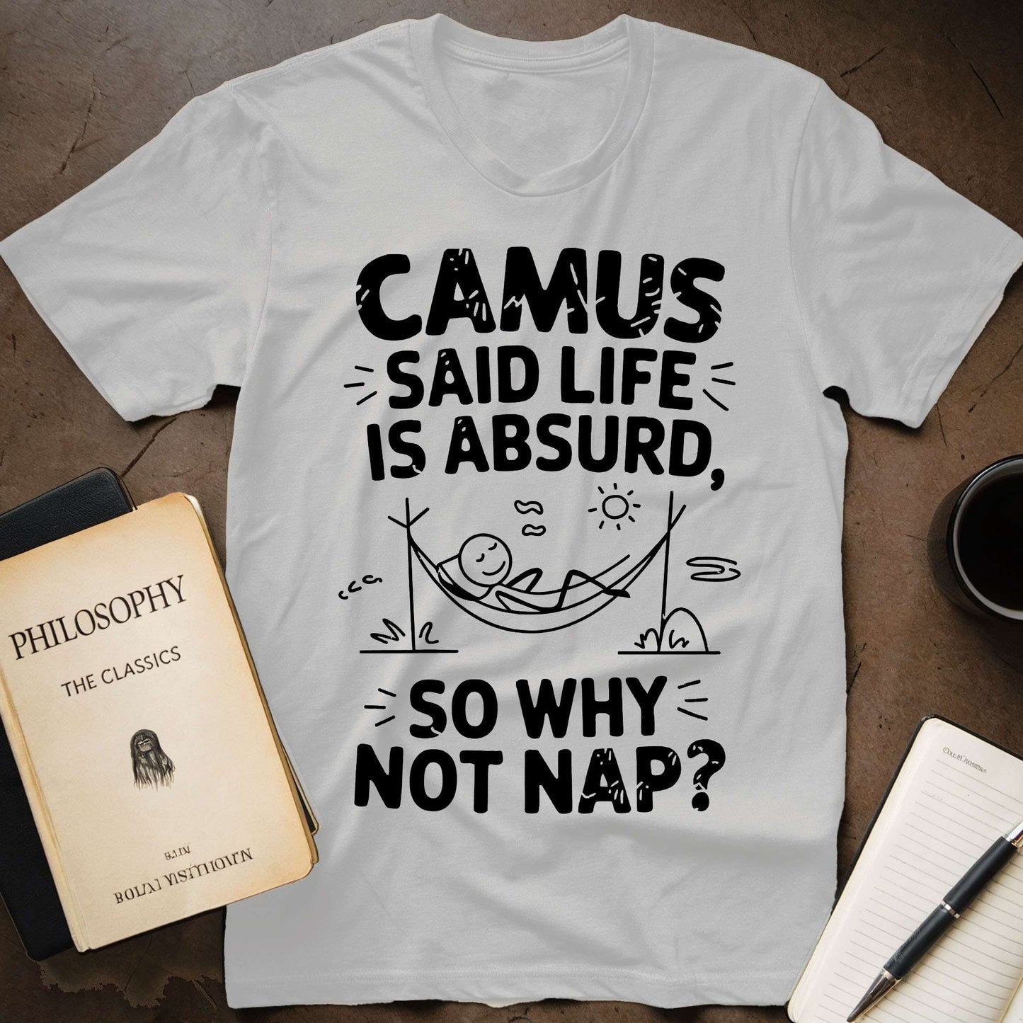 Camus Says: Life is Absurd So Why Not Nap T-Shirt