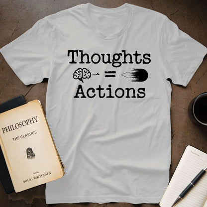 Thoughts = Actions T-Shirt