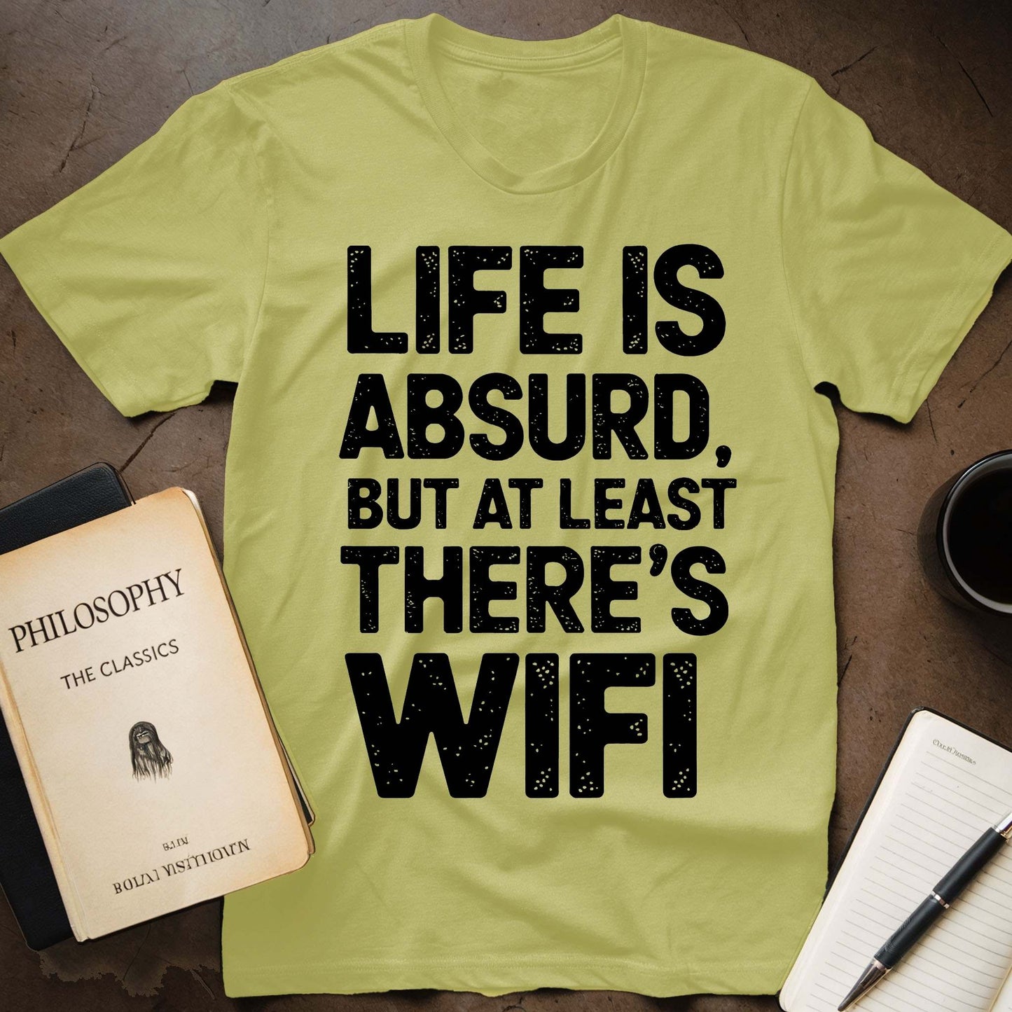 Life Is Absurd, But At Least There's WiFi T-Shirt