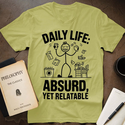 Daily Life: Absurd, Yet Relatable T-Shirt