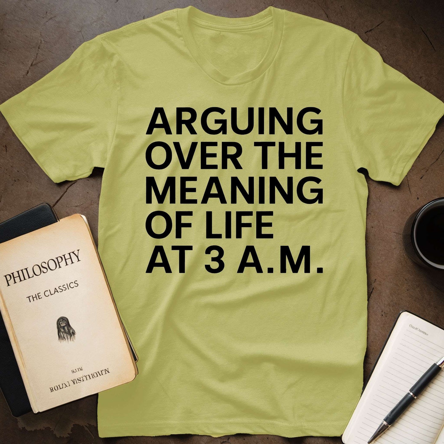 Arguing over the Meaning of Life at 3 A.M. T-Shirt