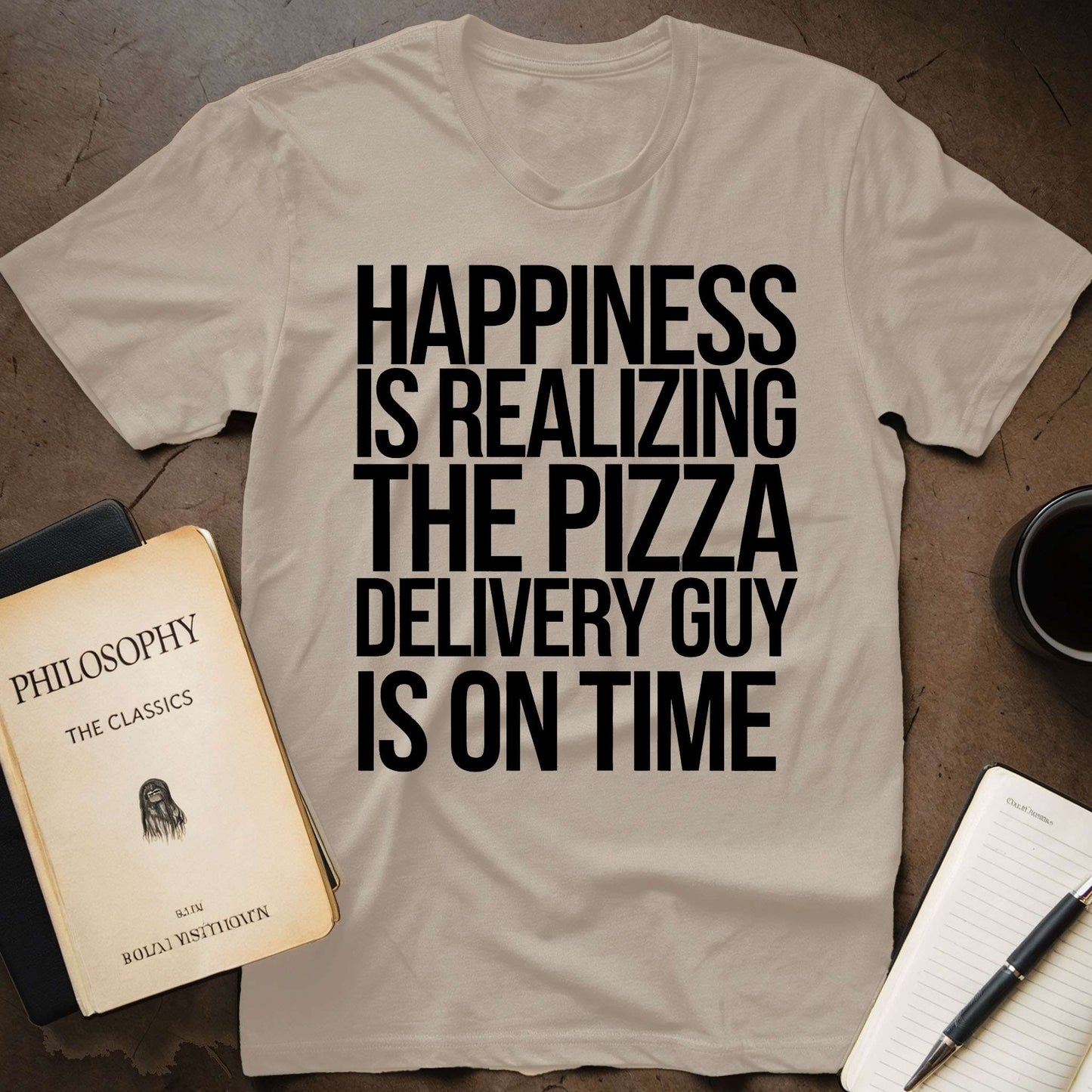 Happiness Is Realizing The Pizza Delivery Guy Is On Time T-Shirt