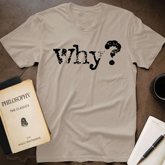 Why? T-Shirt