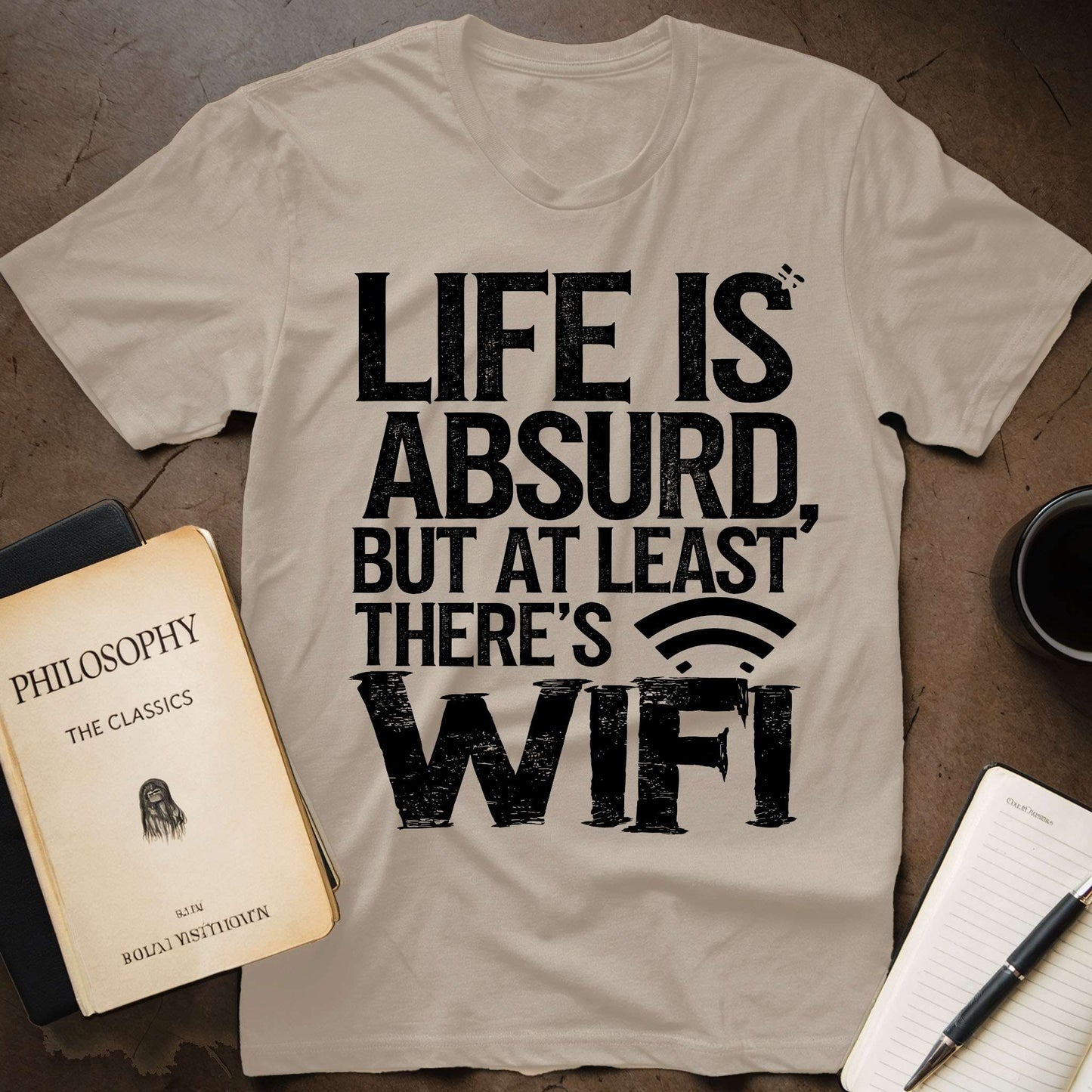 Life is absurd, but At least Thre's Wi-fi T-Shirt