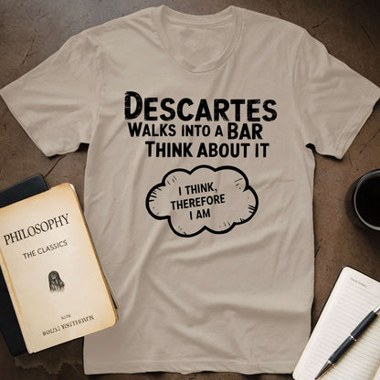 Descartes Walks Into A Bar Think About It I Think, Therefore I Am