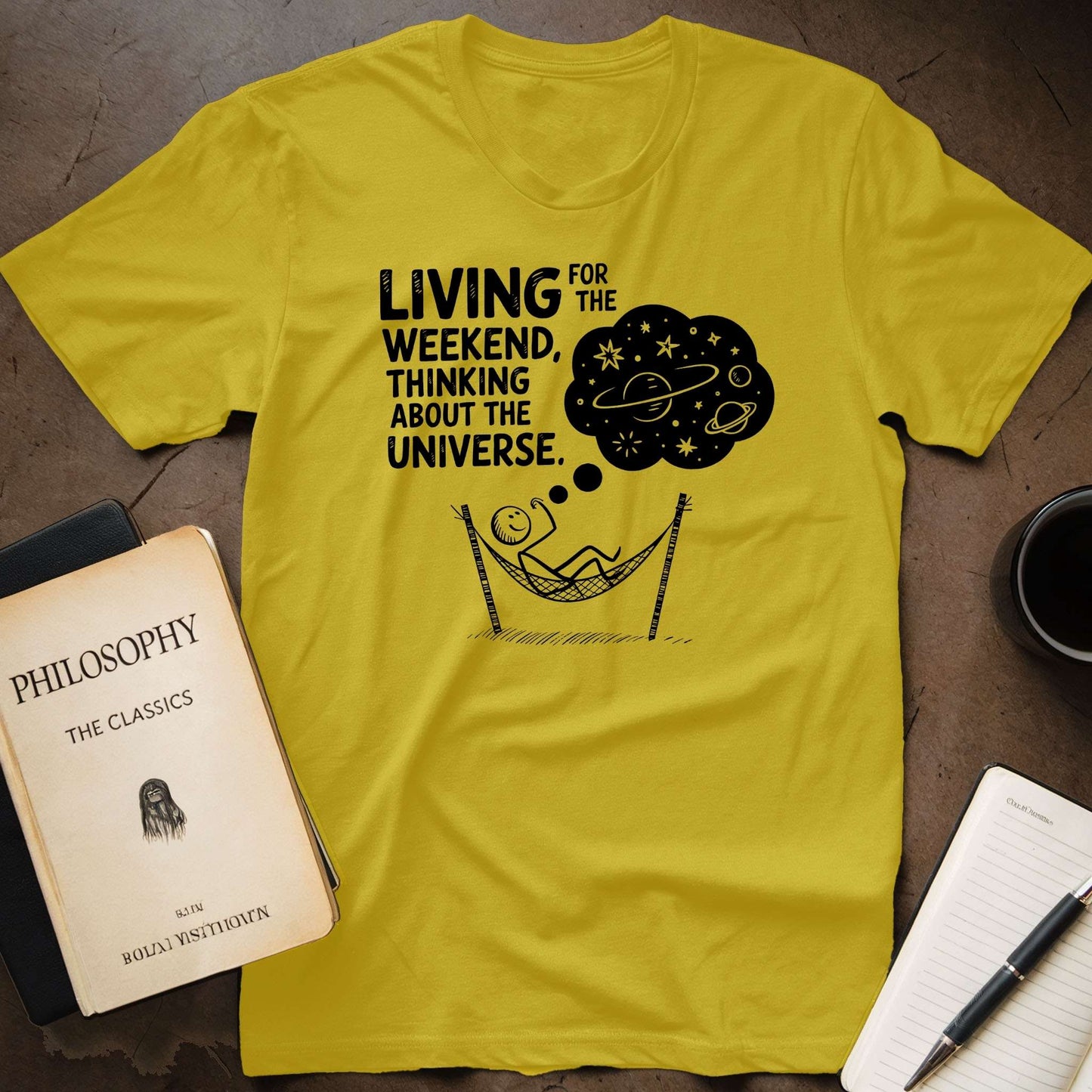 Living For the Weekend, Thinking About the Universe T-Shirt