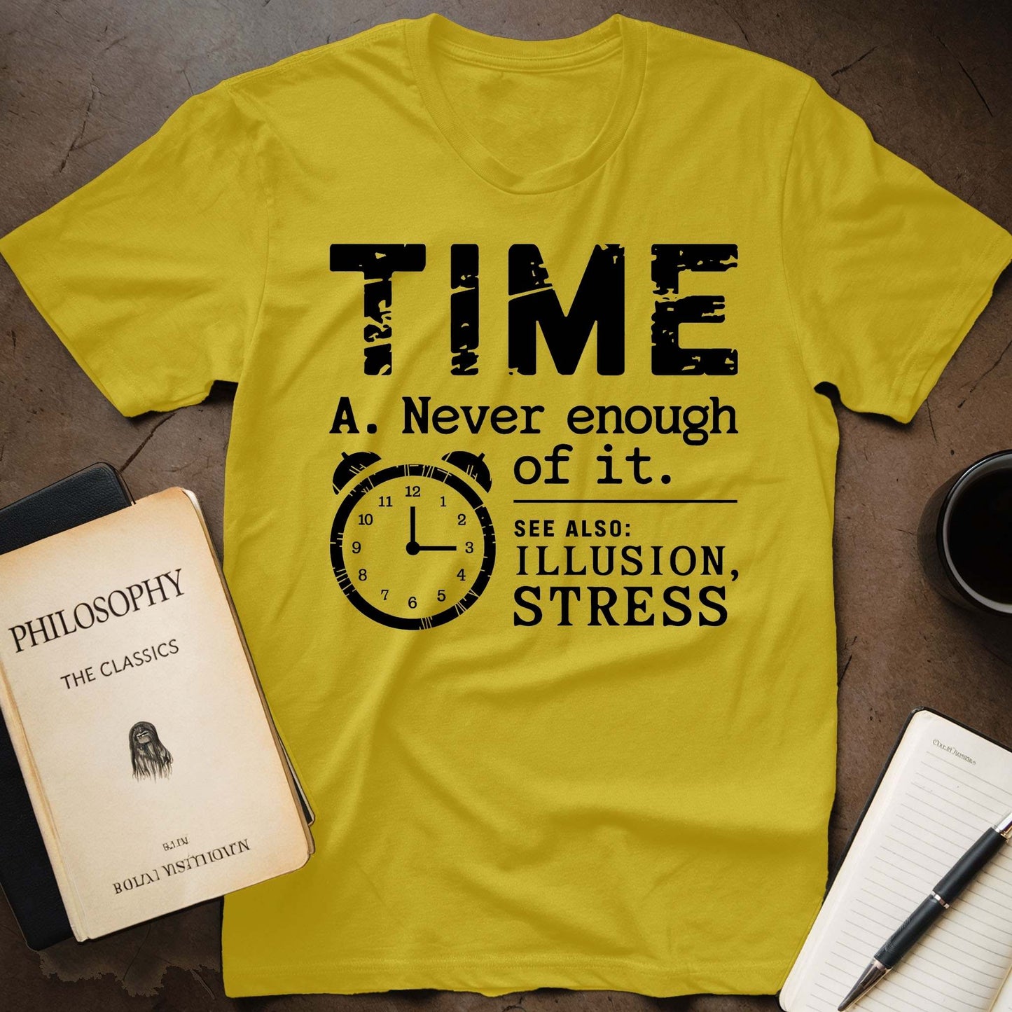 Time A. Never Enough Of It. See Also: Illusion, Stress T-Shirt