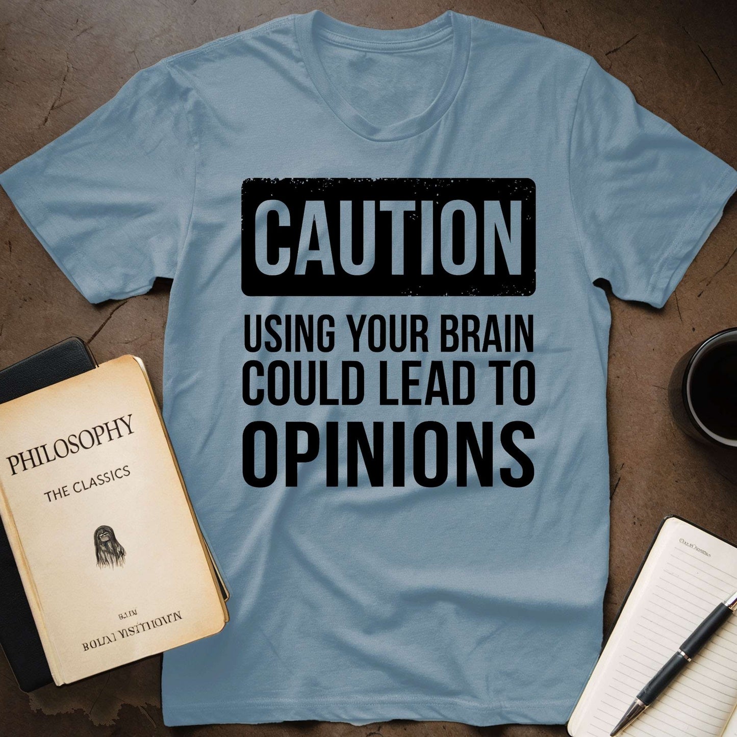 CAUTION: Using Your Brain Could Lead Opinions T-Shirt