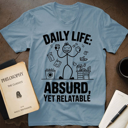 Daily Life: Absurd, Yet Relatable T-Shirt