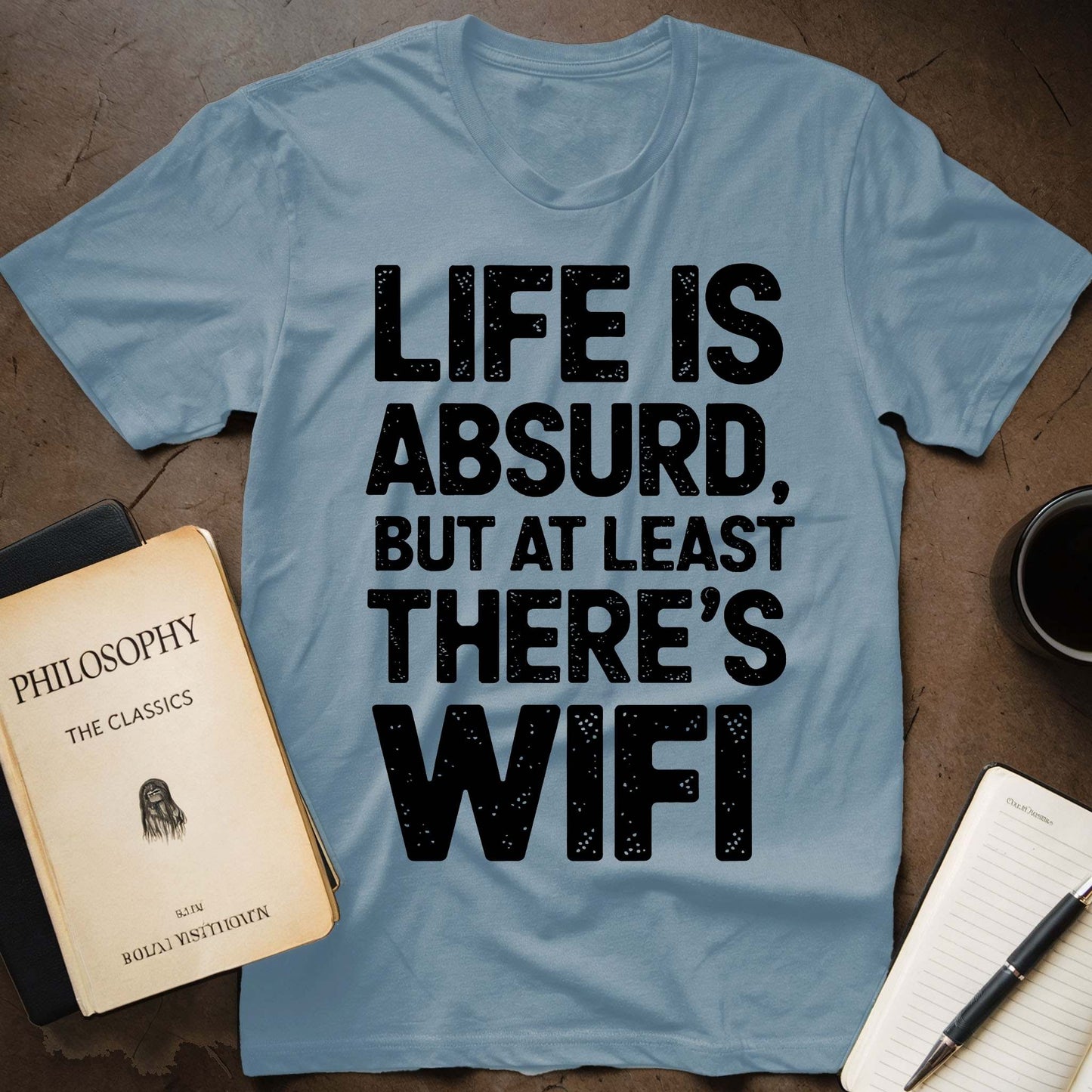 Life Is Absurd, But At Least There's WiFi T-Shirt