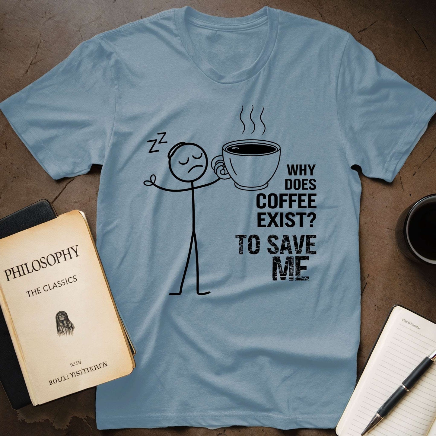 Why Does Coffee Exist? To Save Me T-Shirt