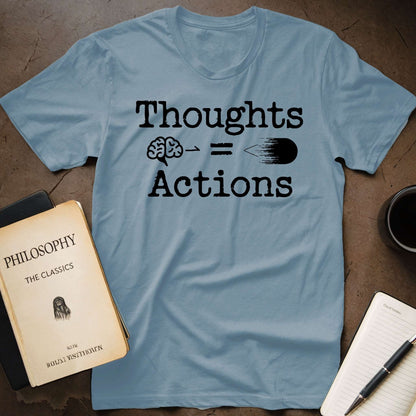 Thoughts = Actions T-Shirt