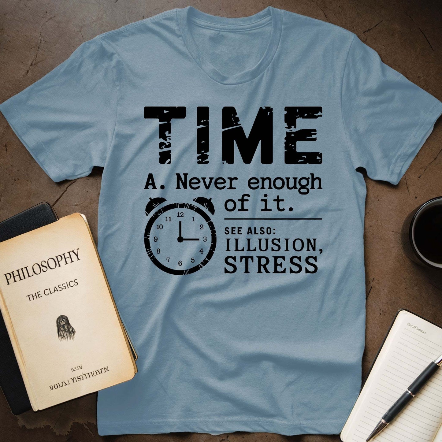 Time A. Never Enough Of It. See Also: Illusion, Stress T-Shirt