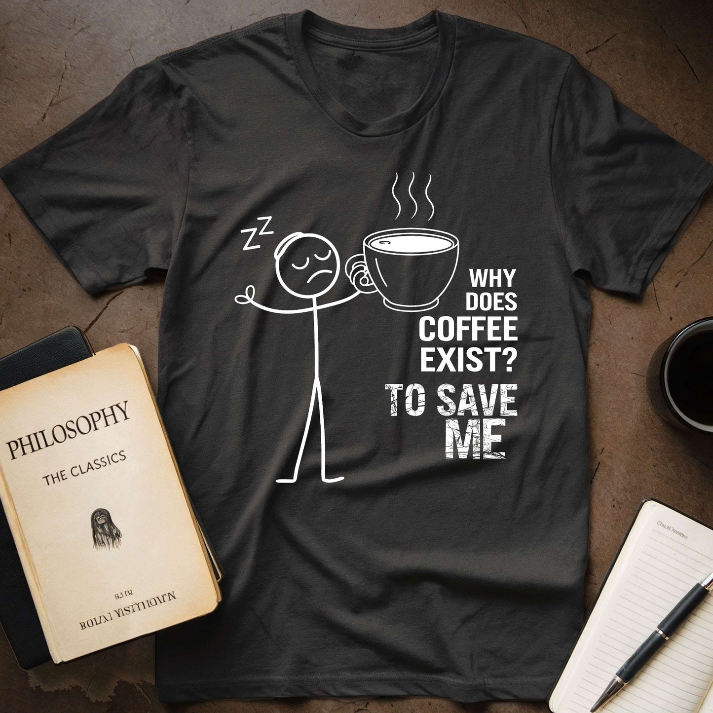 Why Does Coffee Exist? To Save Me T-Shirt