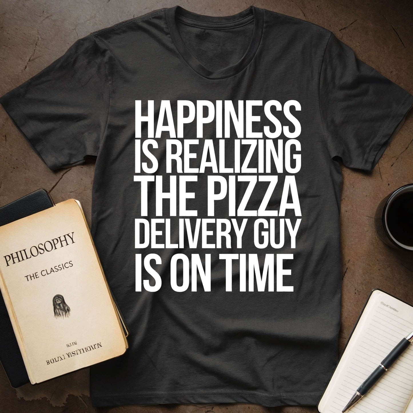 Happiness Is Realizing The Pizza Delivery Guy Is On Time T-Shirt