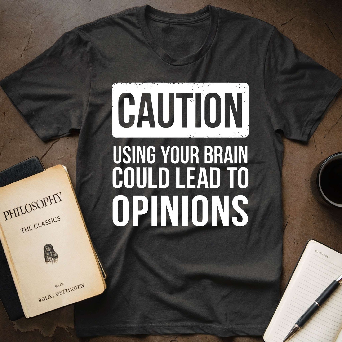 CAUTION: Using Your Brain Could Lead Opinions T-Shirt