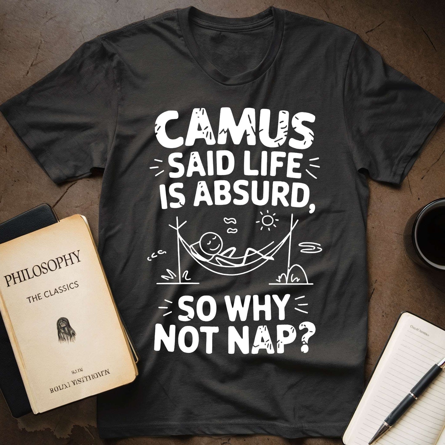 Camus Says: Life is Absurd So Why Not Nap T-Shirt