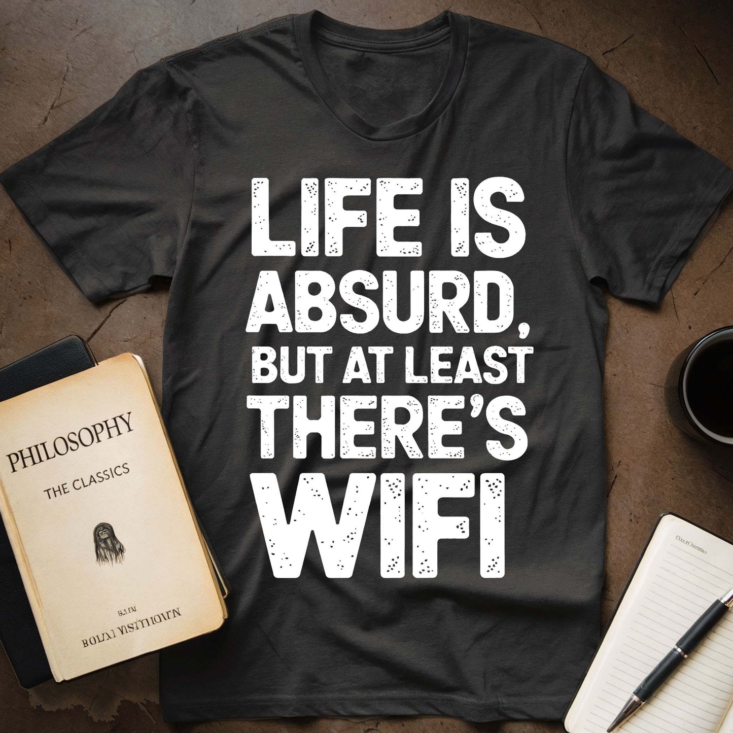 Life Is Absurd, But At Least There's WiFi T-Shirt