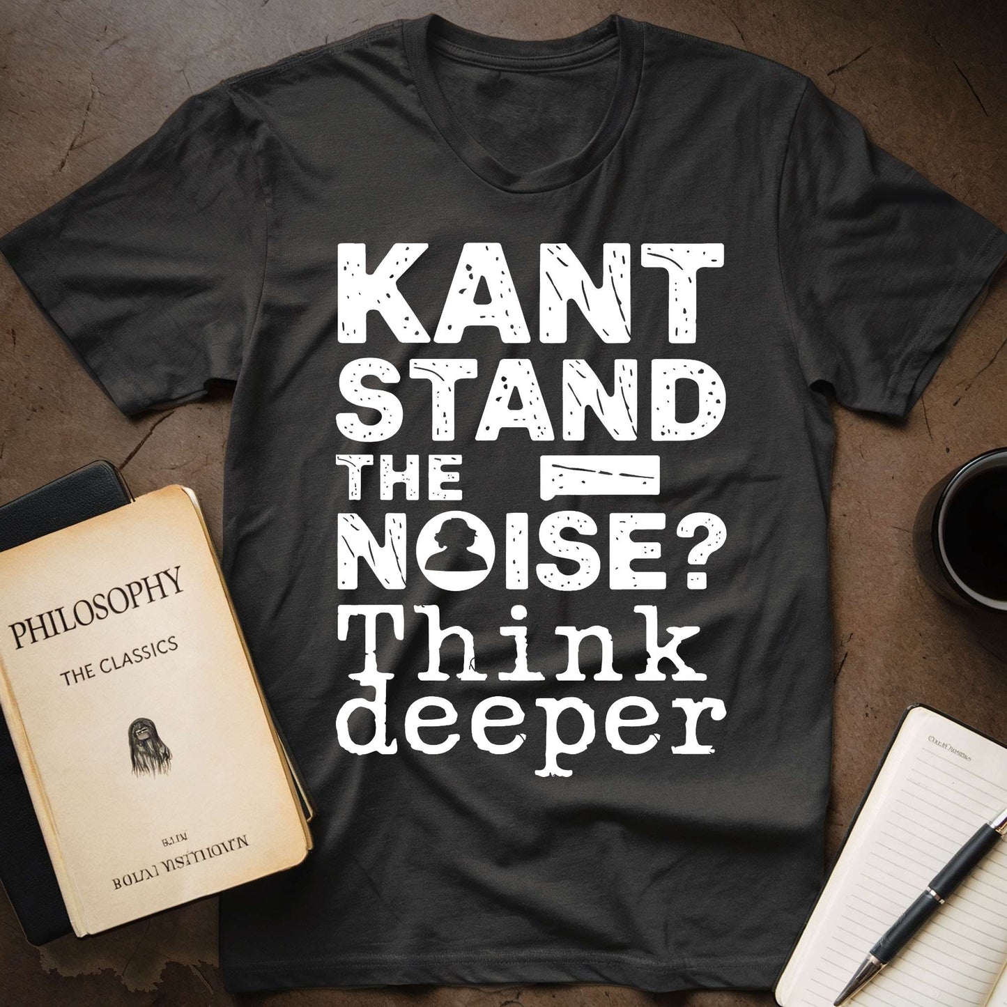 Kant Stand the Noise, Think Deeper T-Shirt