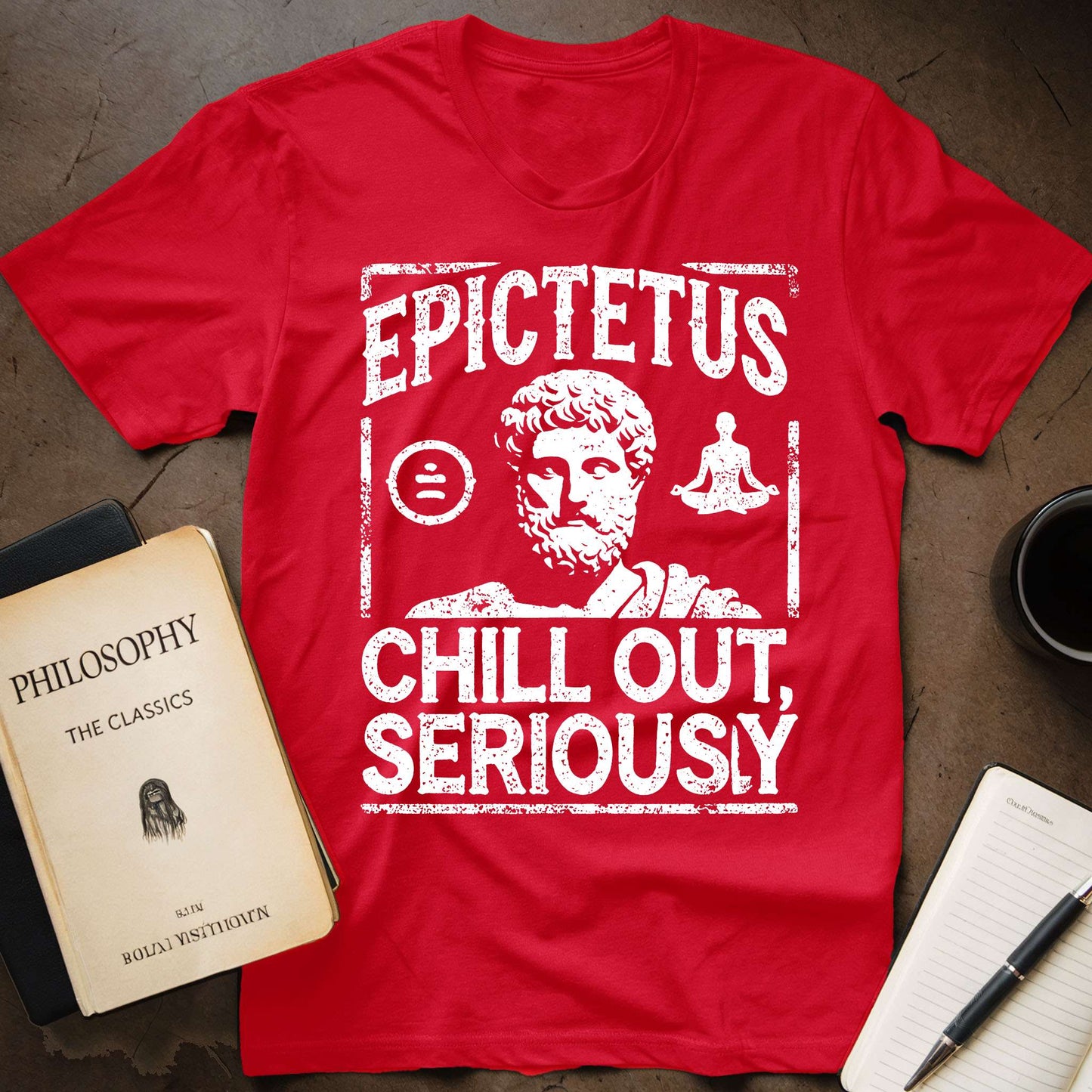 Epictetus Chill Out, Seriously T-Shirt