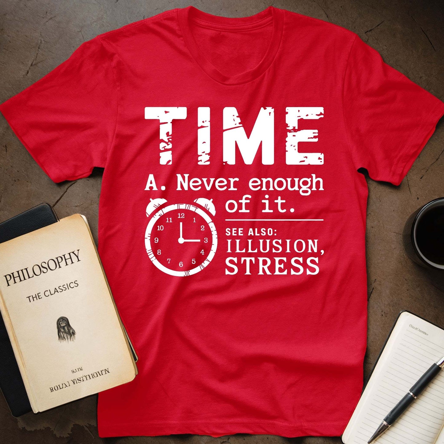 Time A. Never Enough Of It. See Also: Illusion, Stress T-Shirt