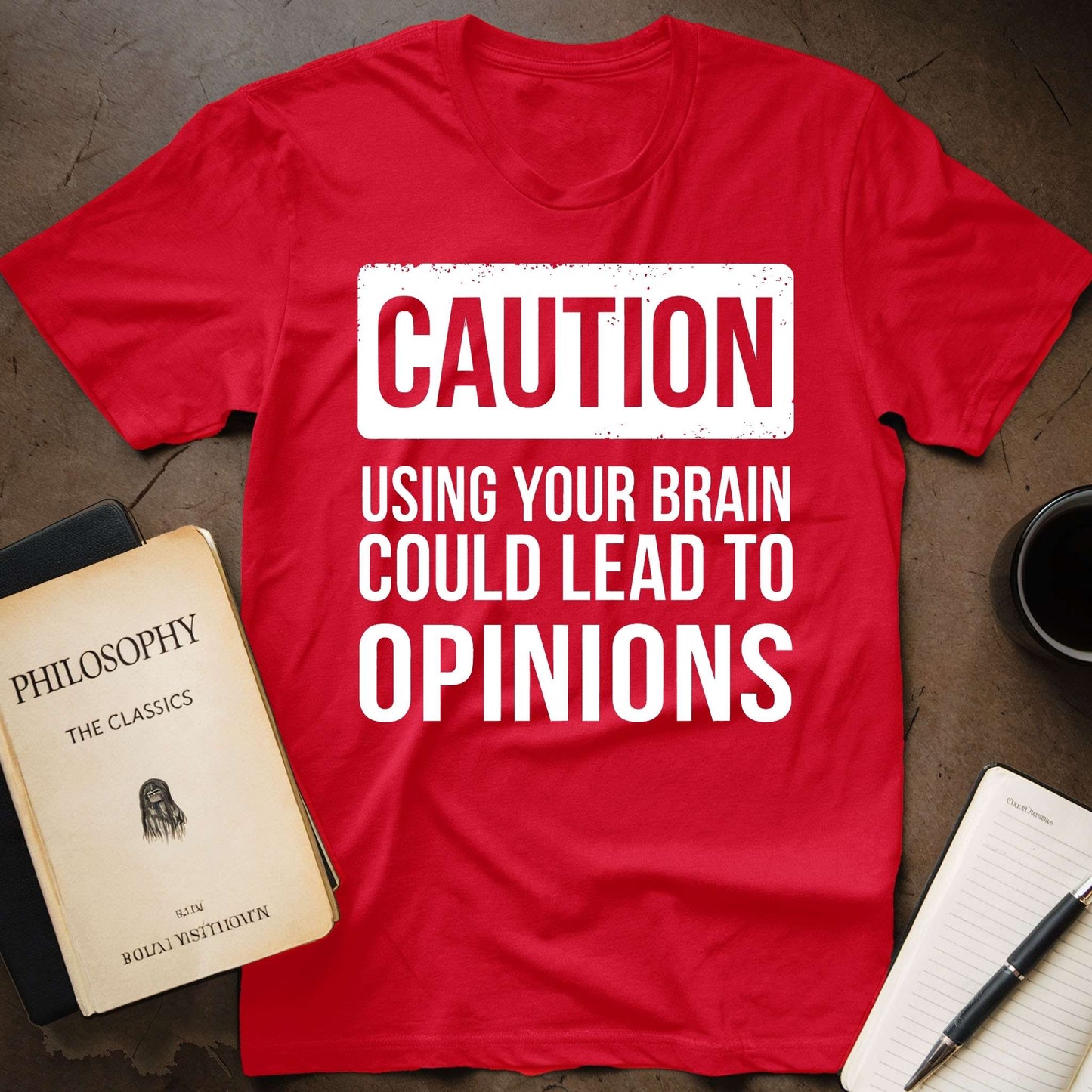 CAUTION: Using Your Brain Could Lead Opinions T-Shirt